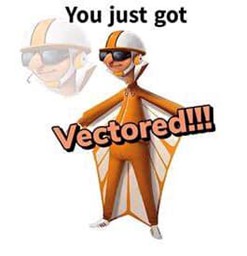 “You Just Got Vectored.”